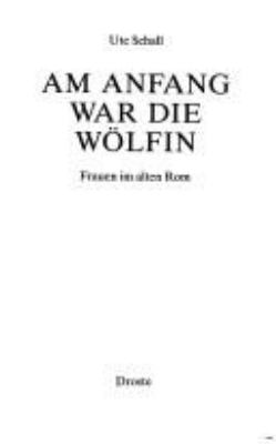 Titelbild: Am Anfang war die Wölfin : Frauen im alten Rom.