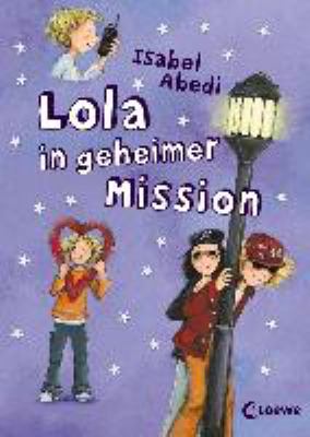 Titelbild: Lola in geheimer Mission. - (Lola-Reihe ; 3)