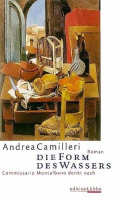 Titelbild: Die Form des Wassers : Commissario Montalbano denkt nach ; Roman. - (Commissario-Montalbano-Reihe ; 1)