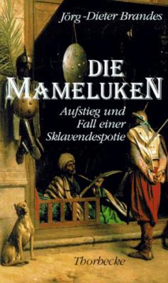 Titelbild: Die Mameluken : Aufstieg und Fall einer Sklavendespotie.