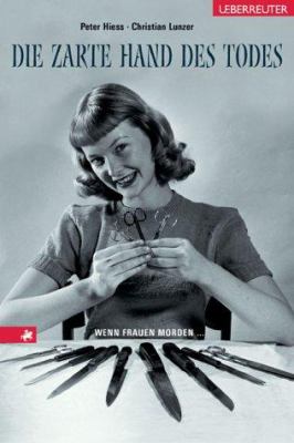Titelbild: Die zarte Hand des Todes : wenn Frauen morden …
