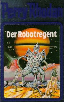 Titelbild: Der Robotregent. - (Perry Rhodan, Die Dritte Macht ; 6)