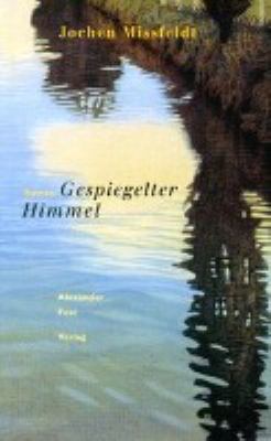 Titelbild: Gespiegelter Himmel : Titanvogeltage ; Roman.