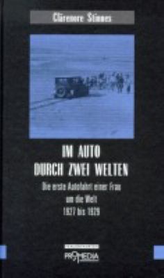 Titelbild: Im Auto durch zwei Welten : die erste Autofahrt einer Frau um die Welt 1927 bis 1929.