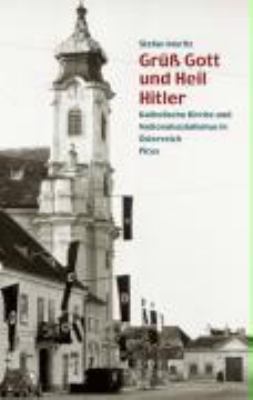 Titelbild: Grüß Gott und Heil Hitler : katholische Kirche und Nationalsozialismus in Österreich.