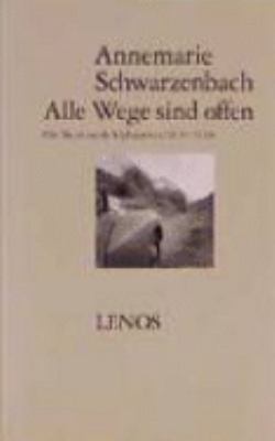 Titelbild: Alle Wege sind offen : die Reise nach Afghanistan 1939/1940 ; ausgewählte Texte.