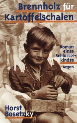 Titelbild: Brennholz für Kartoffelschalen : Roman eines Schlüsselkindes. - (Familiensaga-Reihe ; 4)