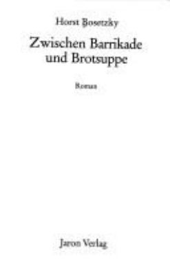 Titelbild: Zwischen Barrikade und Brotsuppe : Roman. - (Familiensaga-Reihe ; 2)