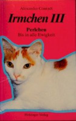 Titelbild: Irmchen III : Perlchen ; bis in alle Ewigkeit. Band 3.