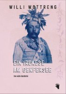 Titelbild: Ein Irokese am Genfersee : eine wahre Geschichte.