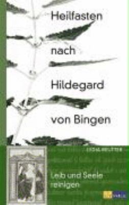 Titelbild: Heilfasten nach Hildegard von Bingen : Leib und Seele reinigen.