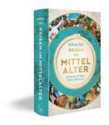 Titelbild: Reisen im Mittelalter : unterwegs mit Pilgern, Rittern, Abenteurern.