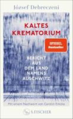 Titelbild: Kaltes Krematorium : Bericht aus dem Land namens Auschwitz.