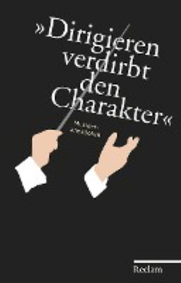 Titelbild: Dirigieren verdirbt den Charakter : Musikeranekdoten.