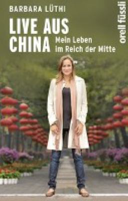 Titelbild: Live aus China : mein Leben im Reich der Mitte.