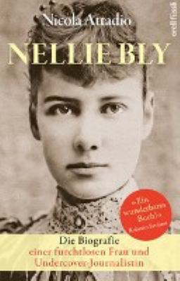 Titelbild: Nellie Bly : die Biografie einer furchtlosen Frau und Undercover-Journalistin.