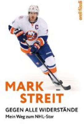 Titelbild: Mark Streit : gegen alle Widerstände ; mein Weg zum NHL-Star.