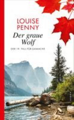 Titelbild: Der graue Wolf : der 19. Fall für Gamache ; Roman. - (Armand-Gamache-Reihe ; 19)