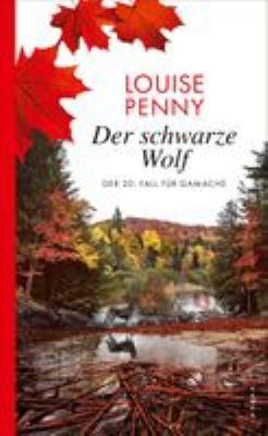 Titelbild: Der schwarze Wolf : der 20. Fall für Gamache. - (Armand-Gamache-Reihe ; 20)