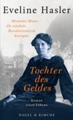 Titelbild: Tochter des Geldes : Mentona Moser – die reichste Revolutionärin Europas ; Roman eines Lebens.