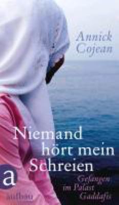 Titelbild: Niemand hört mein Schreien : gefangen im Palast Gaddafis.