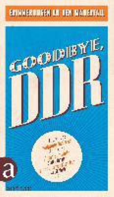 Titelbild: Goodbye, DDR : Erinnerungen an den Mauerfall.