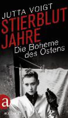 Titelbild: Stierblutjahre : die Boheme des Ostens.