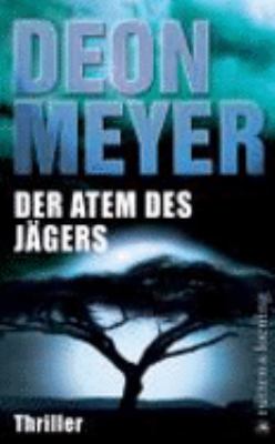Titelbild: Der Atem des Jägers : Thriller. - (Bennie-Griessel-Reihe ; 1)