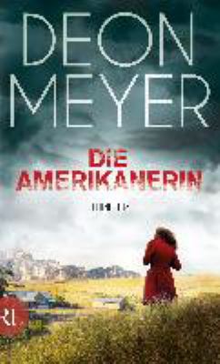 Titelbild: Die Amerikanerin : Thriller. - (Bennie-Griessel-Reihe ; 6)
