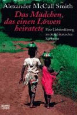 Titelbild: Das Mädchen, das einen Löwen heiratete : [eine Liebeserklärung an den afrikanischen Kontinent].