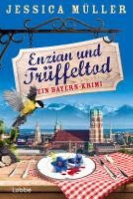 Titelbild: Enzian und Trüffeltod : ein Bayern-Krimi. - (Hauptkommissar-Hirschberg-Reihe ; 4)