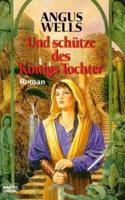 Titelbild: Und schütze des Königs Tochter : Roman.