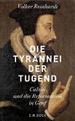 Titelbild: Die Tyrannei der Tugend : Calvin und die Reformation in Genf.