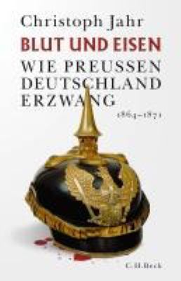Titelbild: Blut und Eisen : wie Preußen Deutschland erzwang ; 1864 - 1871.