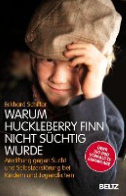 Titelbild: Warum Huckleberry Finn nicht süchtig wurde : Anstiftung gegen Sucht und Selbstzerstörung bei Kindern und Jugendlichen.