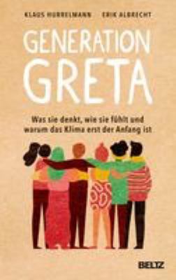 Titelbild: Generation Greta : was sie denkt, wie sie fühlt und warum das Klima erst der Anfang ist.