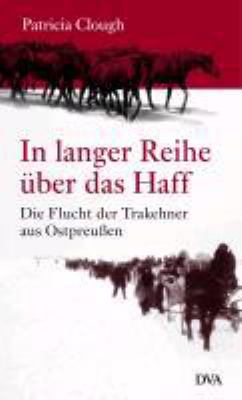 Titelbild: In langer Reihe über das Haff : die Flucht der Trakehner aus Ostpreußen.