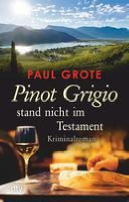 Titelbild: Pinot Grigio stand nicht im Testament : Kriminalroman. - (Weinkriminale-Reihe ; 15)