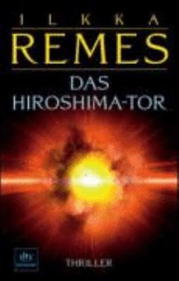 Titelbild: Das Hiroshima-Tor : Thriller. - (Timo-Nortamo-Reihe ; 2)