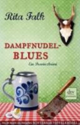 Titelbild: Dampfnudelblues : ein Provinzkrimi ; [mit Glossar und den Originalrezepten von der Oma]. - (Franz-Eberhofer-Reihe ; 2)