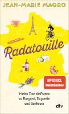 Titelbild: Radatouille : meine Tour de France zu Burgund, Baguette und Banlieues.