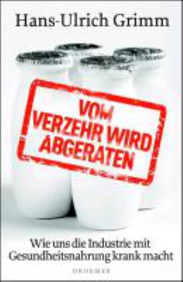Titelbild: Vom Verzehr wird abgeraten : wie uns die Industrie mit Gesundheitsnahrung krank macht.
