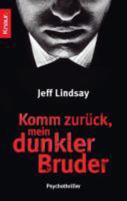 Titelbild: Komm zurück, mein dunkler Bruder : Psychothriller. - (Dexter-Morgan-Reihe ; 3)