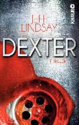 Titelbild: Dexter : Thriller. - (Dexter-Morgan-Reihe ; 5)