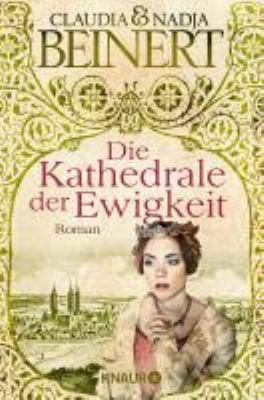 Titelbild: Die Kathedrale der Ewigkeit : Roman. - (Uta-von-Naumburg-Reihe ; 2)