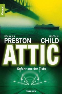 Titelbild: Attic – Gefahr aus der Tiefe. - (Special-Agent-Pendergast-Reihe ; 2)