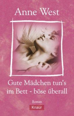 Titelbild: Gute Mädchen tun's im Bett, böse überall : wer sich traut, hat mehr vom Leben ; [Roman].
