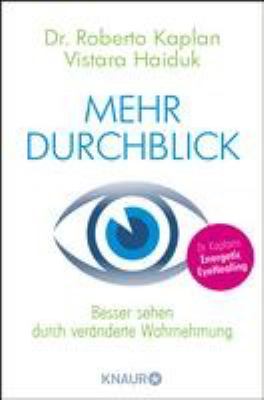 Titelbild: Mehr Durchblick : besser sehen durch veränderte Wahrnehmung ; [Dr. Kaplans Energetic EyeHealing].