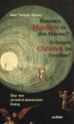 Titelbild: Kommen Muslime in den Himmel? Gelangen Christen ins Paradies? : über den christlich-islamischen Dialog.