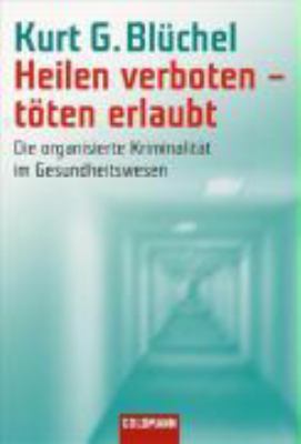 Titelbild: Heilen verboten – töten erlaubt : die organisierte Kriminalität im Gesundheitswesen.